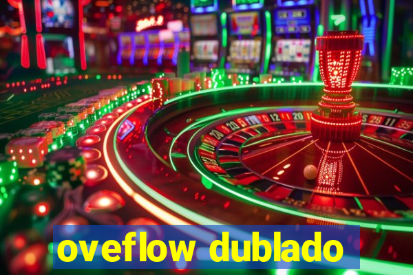 oveflow dublado